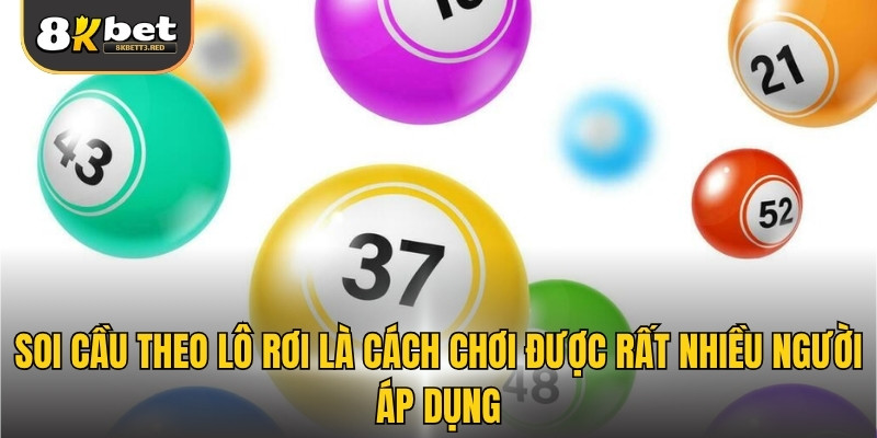Soi cầu theo lô rơi là cách chơi được rất nhiều người áp dụng