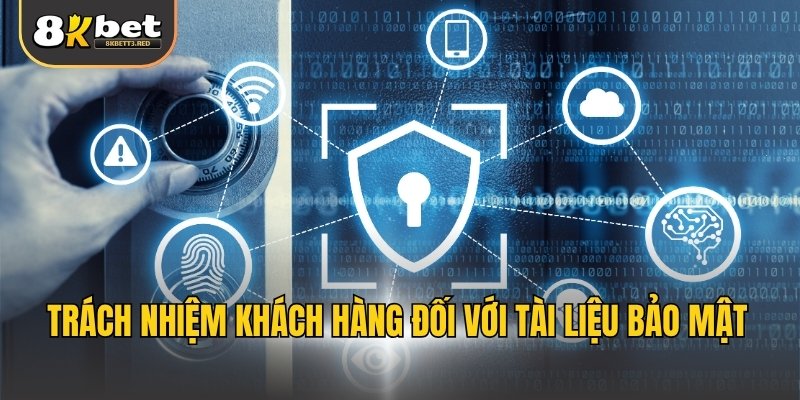 Trách nhiệm khách hàng đối với tài liệu bảo mật